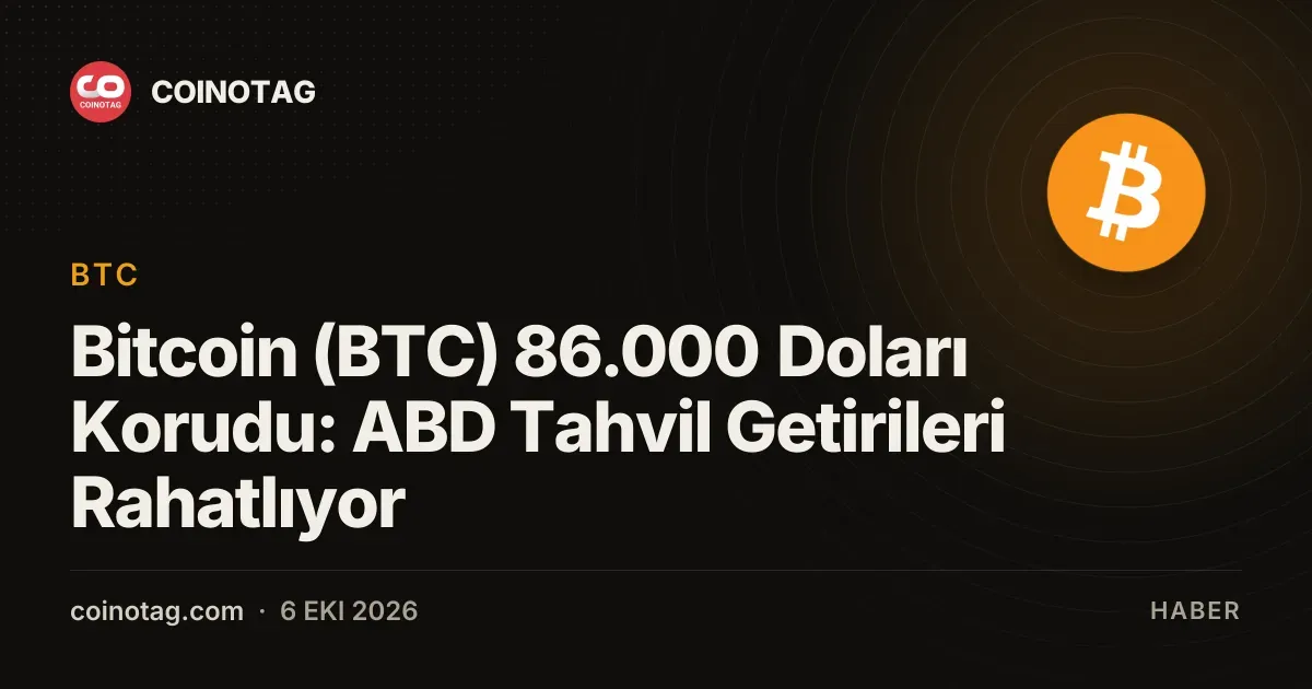 Bitcoin (BTC) 86.000 Doları Korudu: ABD Tahvil Getirileri Rahatlıyor