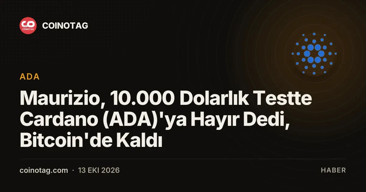 Maurizio, 10.000 Dolarlık Testte Cardano (ADA)'ya Hayır Dedi, Bitcoin'de Kaldı