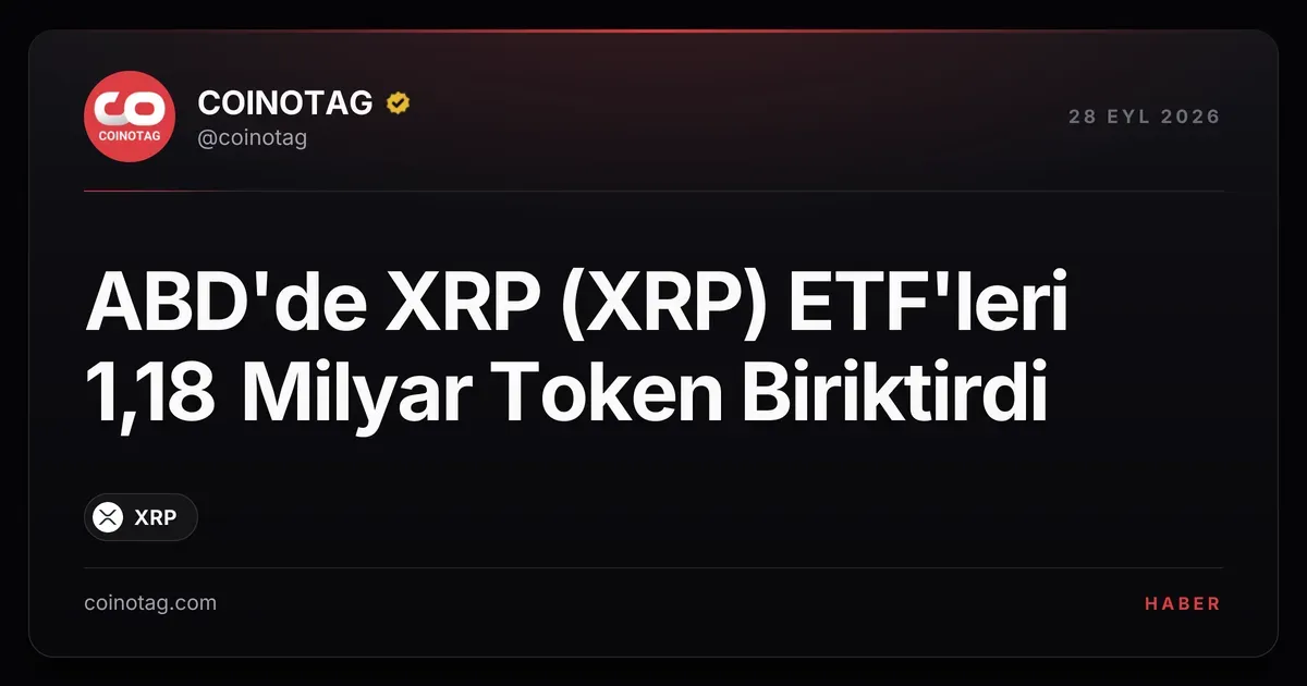 ABD'de XRP (XRP) ETF'leri 1,18 Milyar Token Biriktirdi