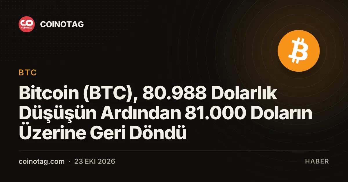 Bitcoin 80.988 dolar seviyesini gördükten sonra yeniden 81.000 doları aştı