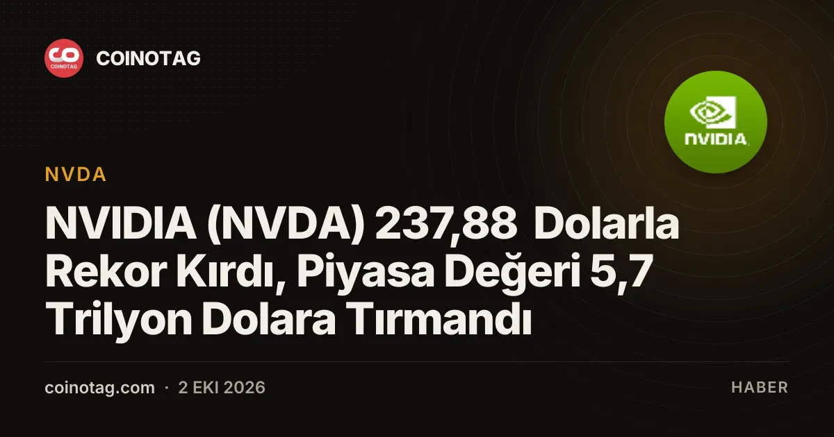 NVIDIA hissesi 237,88 dolarla rekor kırarak piyasa değerini 5,7 trilyon dolara yükseltti