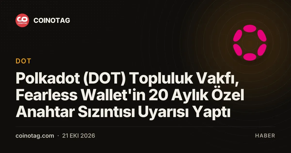 Fearless Wallet uyarisi yirmi aylik acigi ve DOT kayiplarini ortaya cikardi