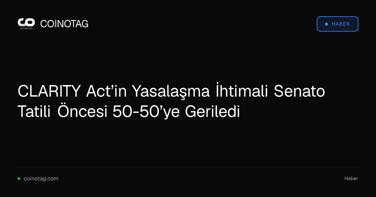 CLARITY Act’in Yasalaşma İhtimali Senato Tatili Öncesi 50-50’ye Geriledi