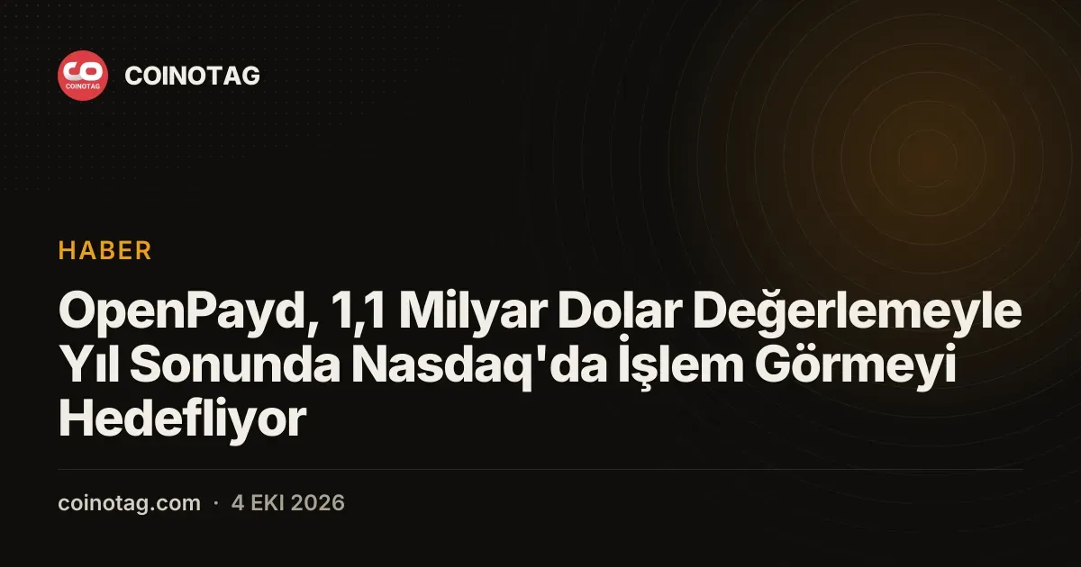 OpenPayd, 1,1 Milyar Dolar Değerlemeyle Yıl Sonunda Nasdaq'da İşlem Görmeyi Hedefliyor