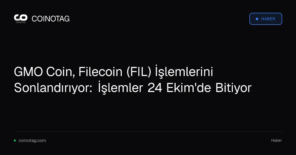 GMO Coin, Filecoin (FIL) ile diğer varlıkları 24 Ekim'de delist ediyor