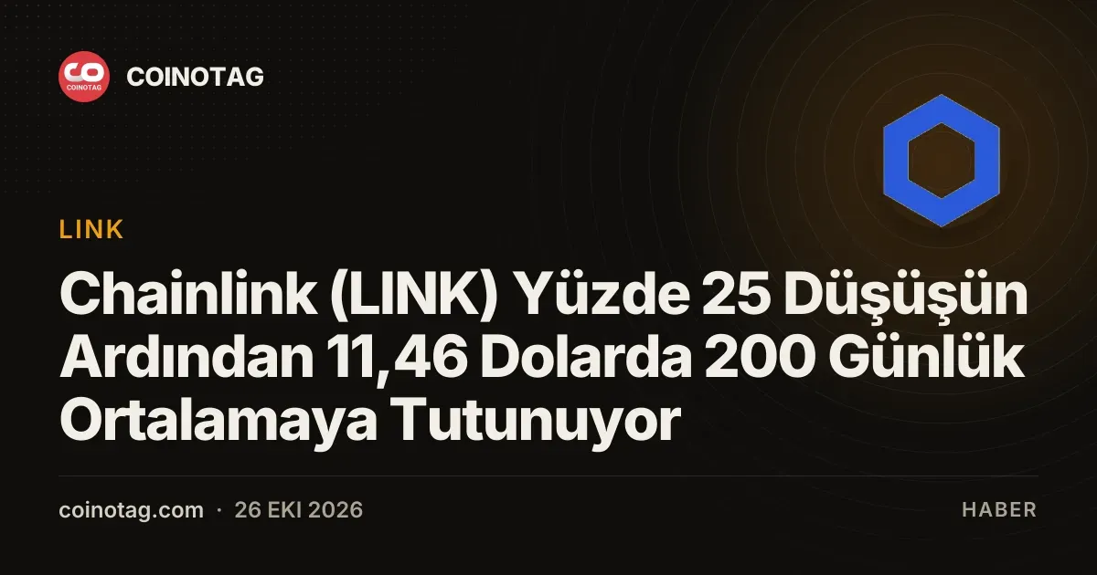 Chainlink (LINK) Yüzde 25 Düşüşün Ardından 11,46 Dolarda 200 Günlük Ortalamaya Tutunuyor
