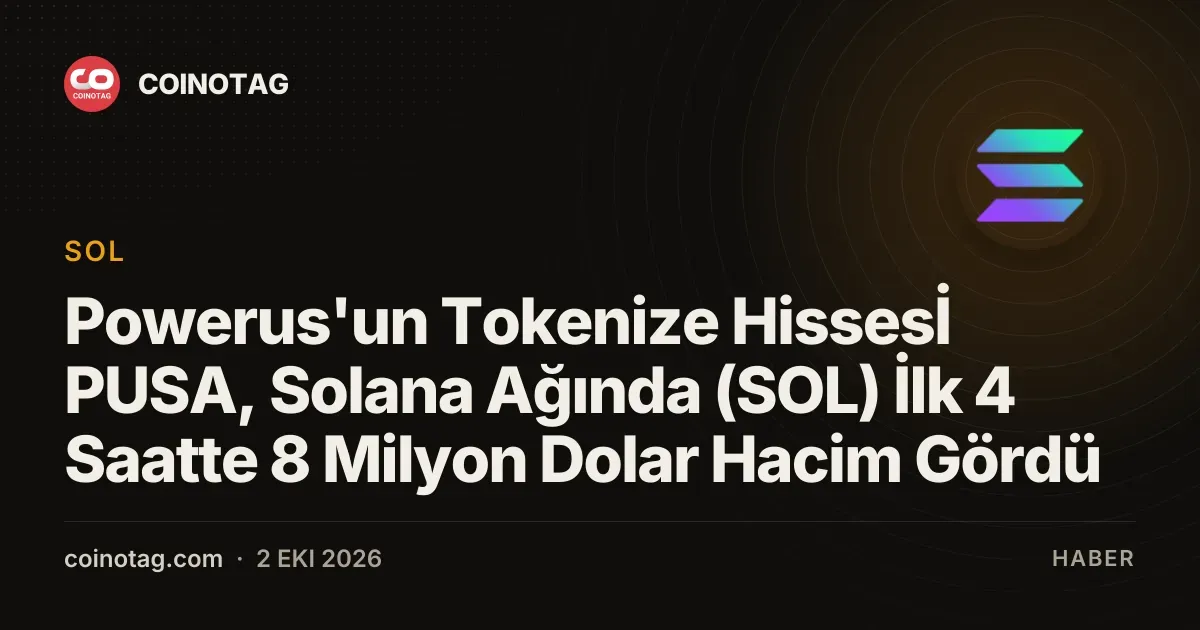 Powerus'un tokenize hissesinin PUSA, 8 milyon dolar işlem hacmi gördü
