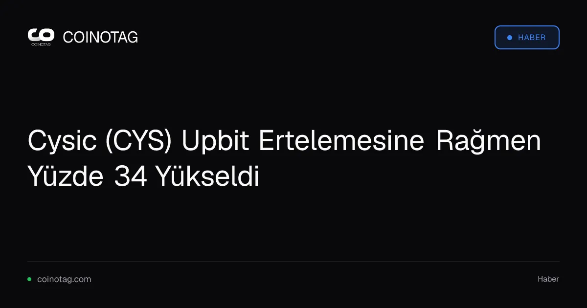 CYS token, Upbit ertelemesine rağmen yüzde 34 artışla 1,25 dolara ulaştı