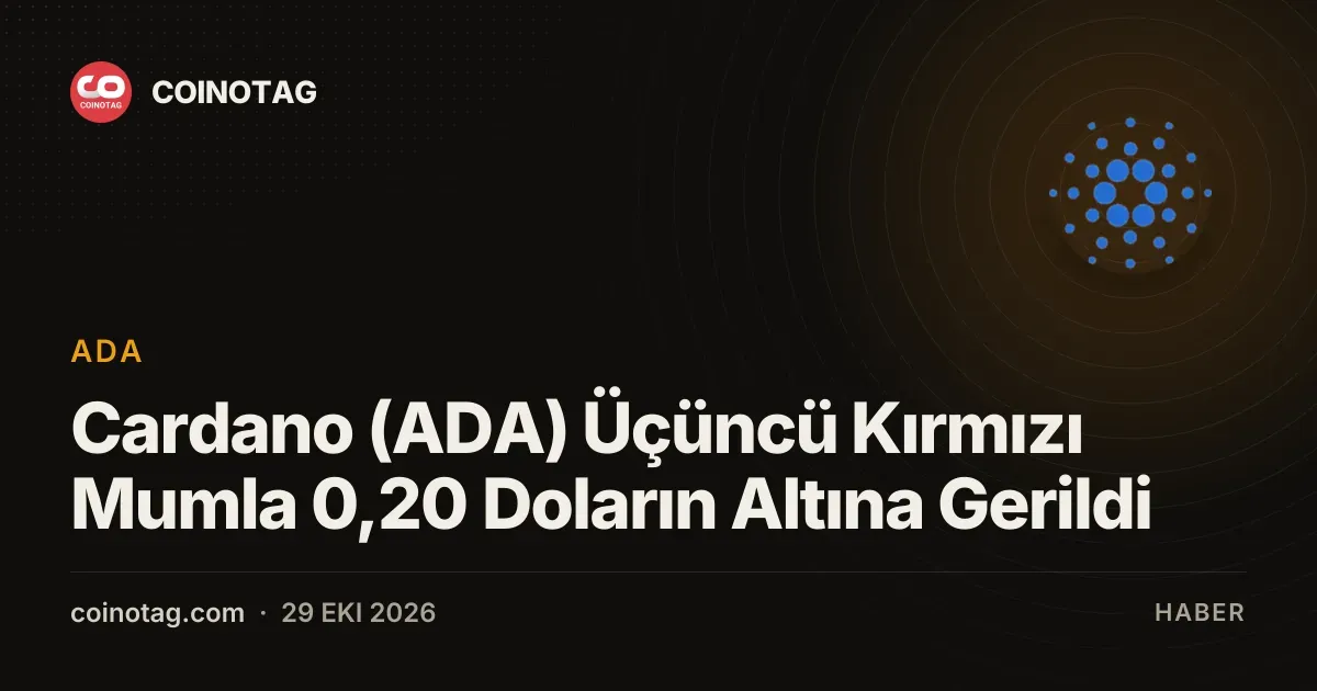 Cardano (ADA) Üçüncü Kırmızı Mumla 0,20 Doların Altına Gerildi