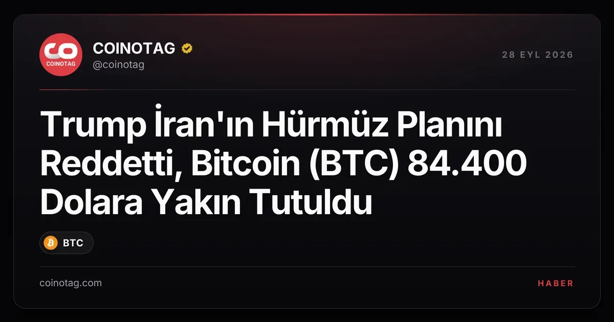Trump'ın Hürmüz planını reddetmesi Bitcoin'i 84.400 dolarda tutuyor