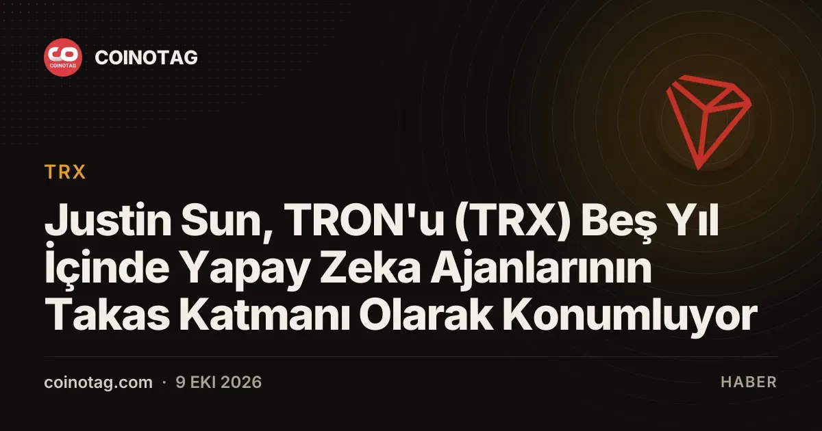 Justin Sun, TRON'u (TRX) Beş Yıl İçinde Yapay Zeka Ajanlarının Takas Katmanı Olarak Konumluyor