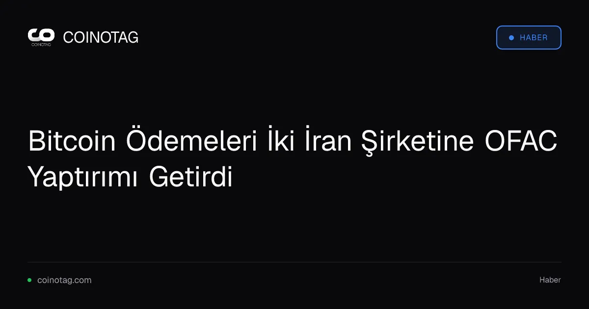 Bitcoin Ödemeleri İki İran Şirketine OFAC Yaptırımı Getirdi