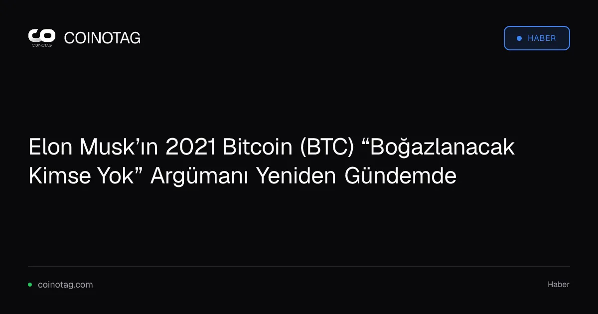 Elon Musk’ın 2021 Bitcoin (BTC) “Boğazlanacak Kimse Yok” Argümanı Yeniden Gündemde