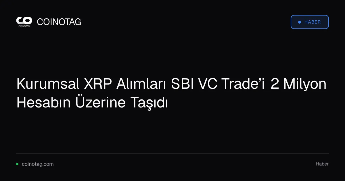 Kurumsal XRP Alımları SBI VC Trade’i 2 Milyon Hesabın Üzerine Taşıdı