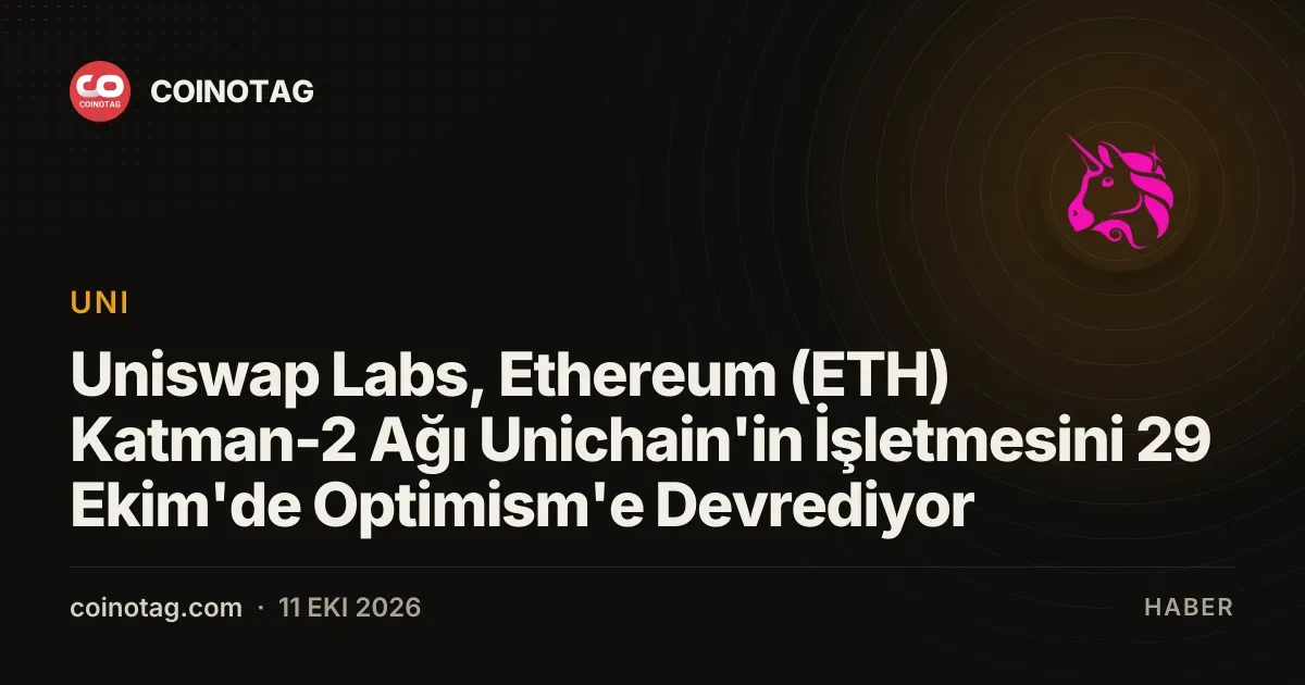 Uniswap Labs, Ethereum (ETH) Katman-2 Ağı Unichain'in İşletmesini 29 Ekim'de Optimism'e Devrediyor