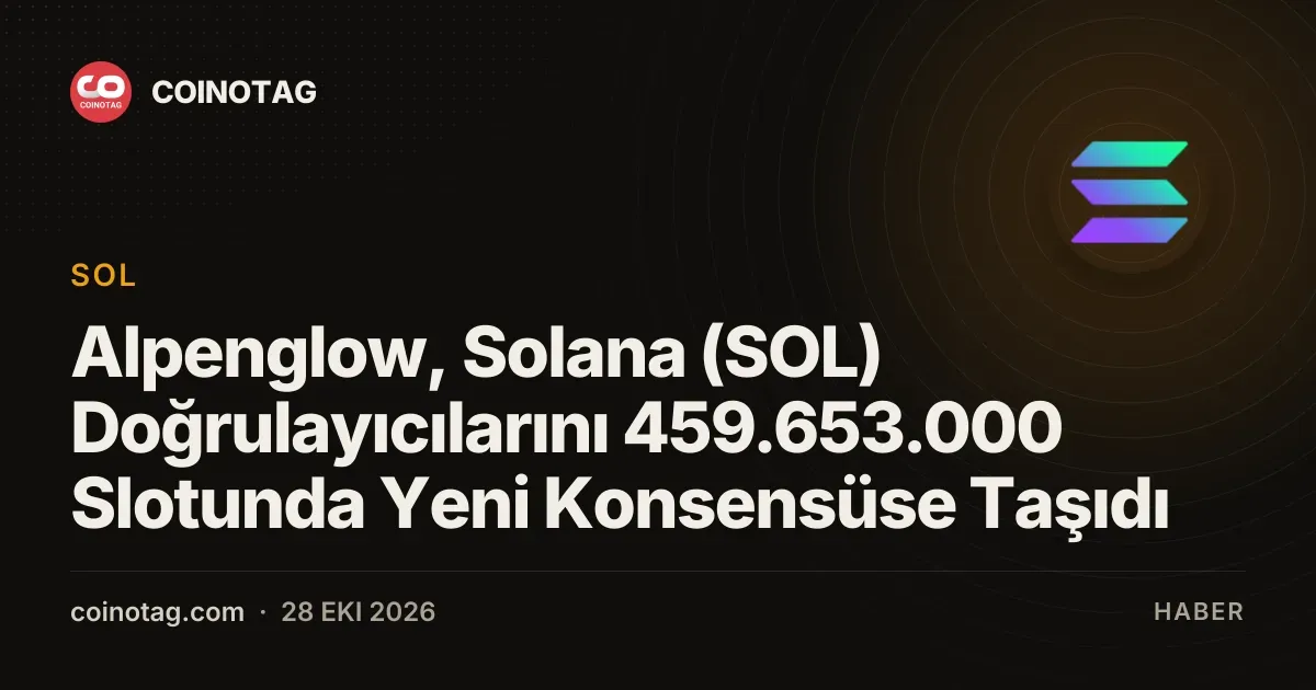 Solana 459.653.000 slotunda Alpenglow konsensüsune gecti