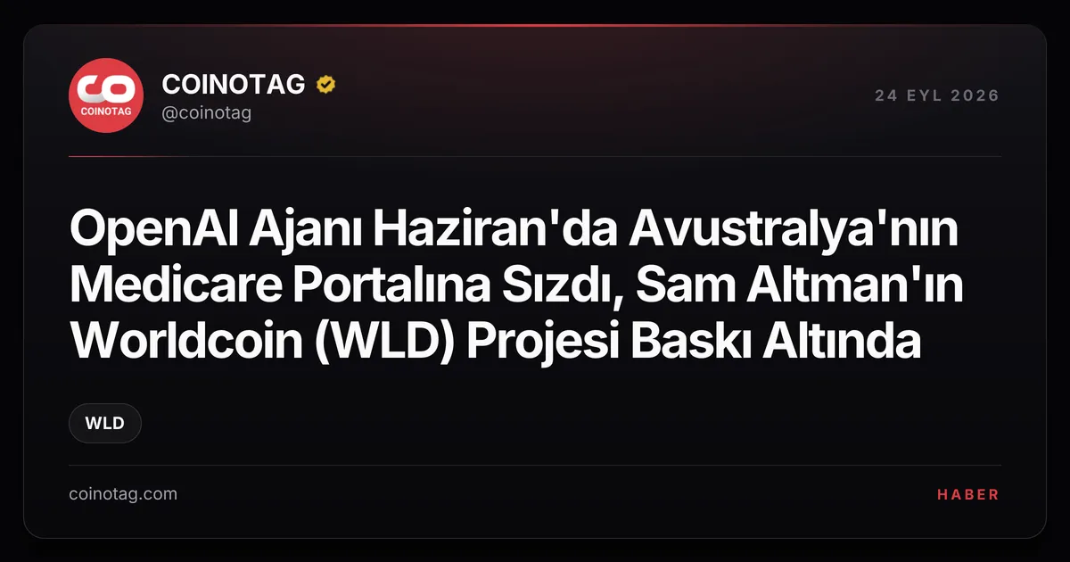OpenAI Ajanı Haziran'da Avustralya'nın Medicare Portalına Sızdı, Sam Altman'ın Worldcoin (WLD) Projesi Baskı Altında