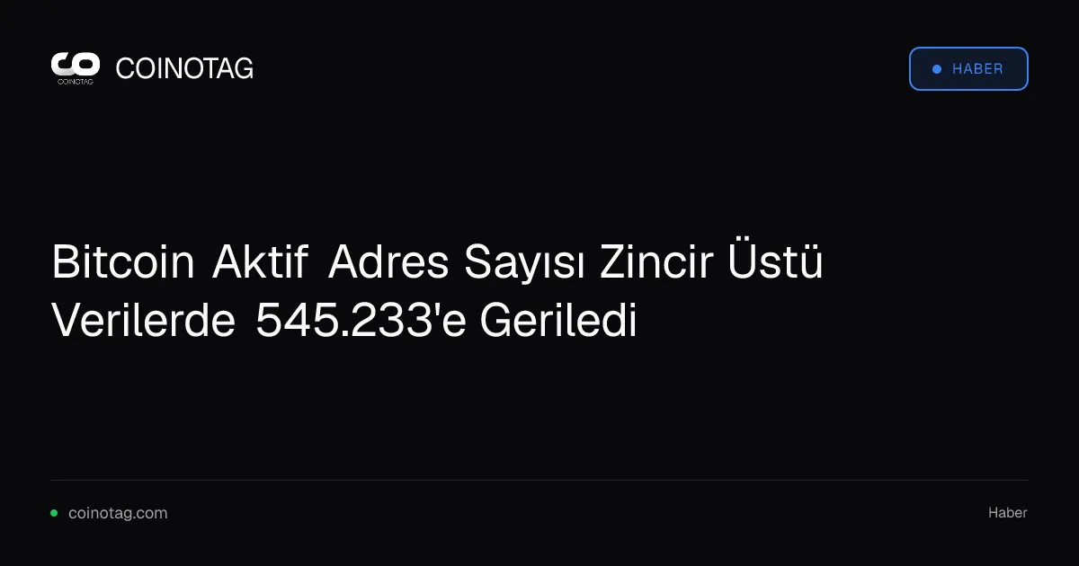 Bitcoin aktif adresleri 545.233'e gerileyerek dip sinyali veriyor