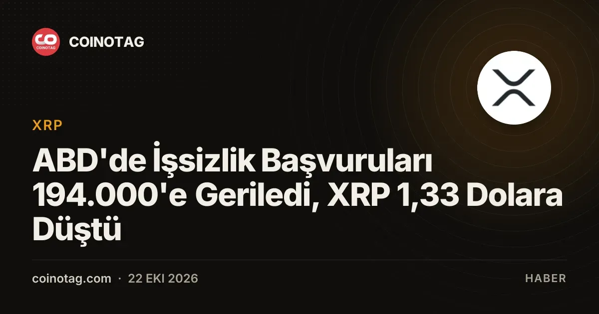 XRP 1,33 dolara gerilerken ABD işsizlik başvuruları 194.000 oldu