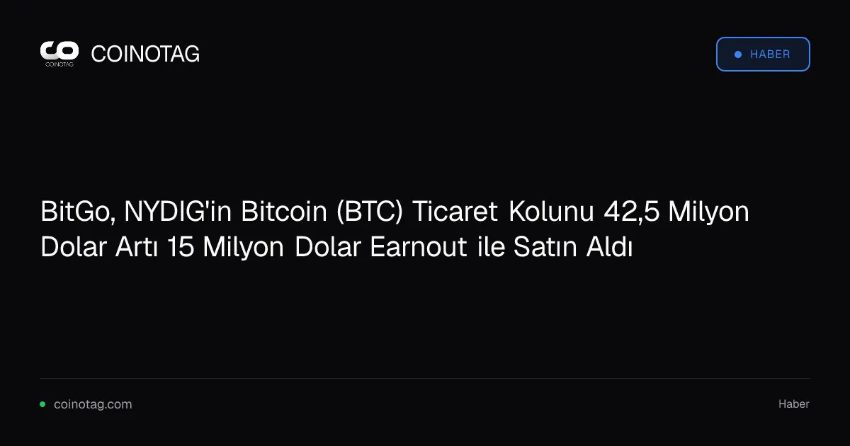 BitGo, NYDIG'in Bitcoin (BTC) Ticaret Kolunu 42,5 Milyon Dolar Artı 15 Milyon Dolar Earnout ile Satın Aldı