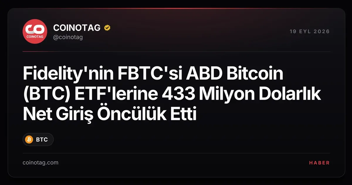 Fidelity'nin FBTC'si ABD Bitcoin (BTC) ETF'lerine 433 Milyon Dolarlık Net Giriş Öncülük Etti
