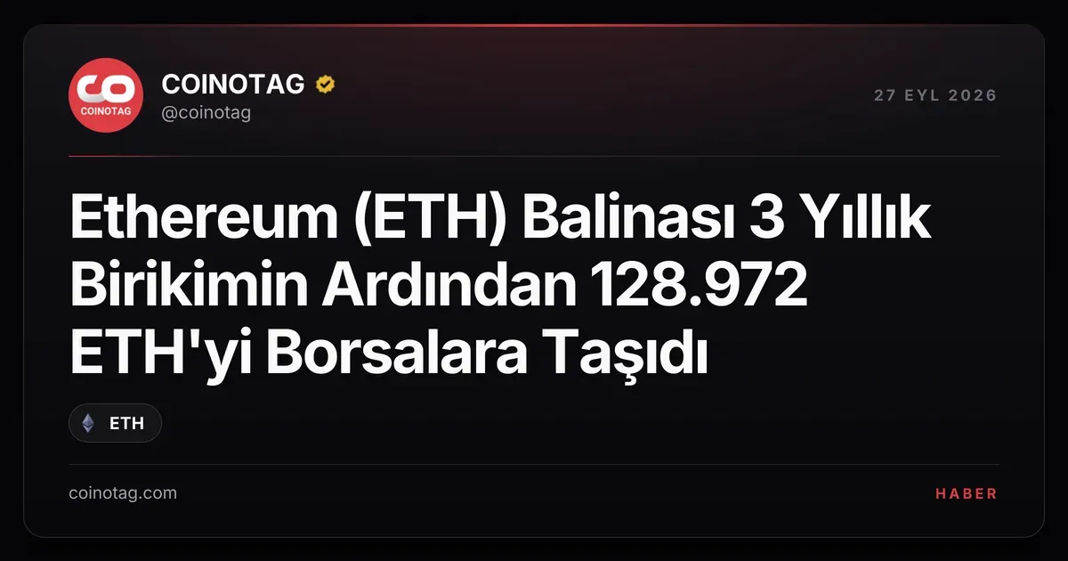 Ethereum balinası 345 milyon dolarlık 128.972 ETH'yi borsalara taşıdı