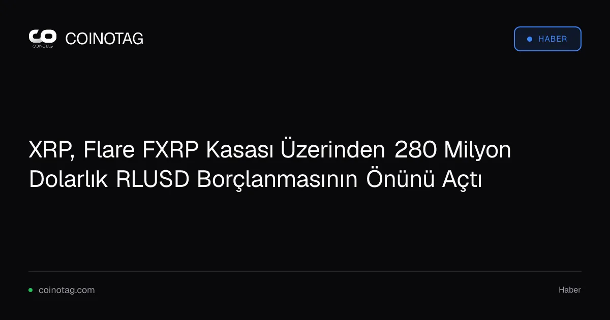 XRP sahipleri, Flare FXRP ile 280 milyon dolarlık borçlanmanın kapısını açtı