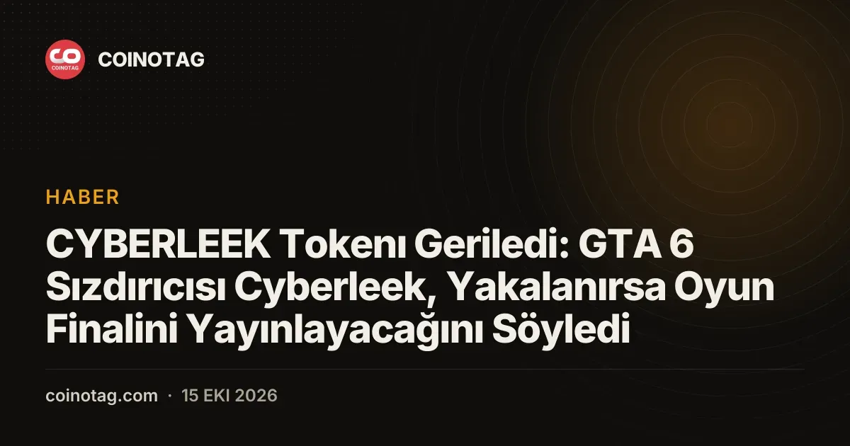 CYBERLEEK Tokenı Geriledi: GTA 6 Sızdırıcısı Cyberleek, Yakalanırsa Oyun Finalini Yayınlayacağını Söyledi