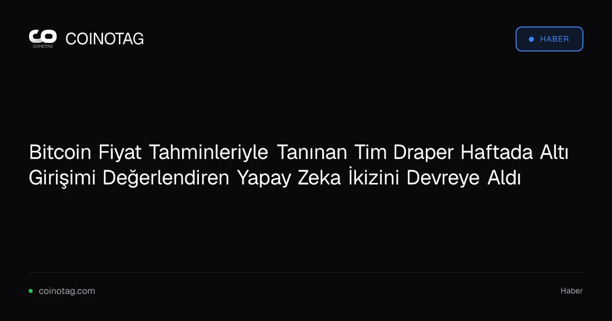 Bitcoin Fiyat Tahminleriyle Tanınan Tim Draper Haftada Altı Girişimi Değerlendiren Yapay Zeka İkizini Devreye Aldı