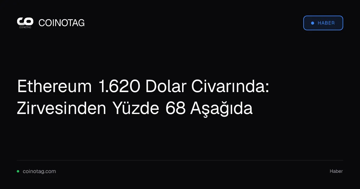Ethereum 1.620 Dolar Civarında: Zirvesinden Yüzde 68 Aşağıda