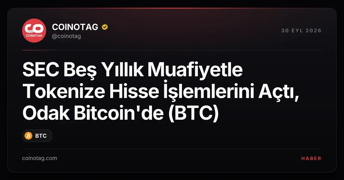 SEC, onaylı platformlara beş yıllık muafiyetle tokenize hisse işlemi izni verdi