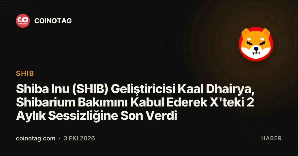 Shiba Inu (SHIB) Geliştiricisi Kaal Dhairya, Shibarium Bakımını Kabul Ederek X'teki 2 Aylık Sessizliğine Son Verdi