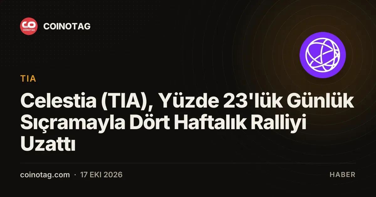 Celestia (TIA), Yüzde 23'lük Günlük Sıçramayla Dört Haftalık Ralliyi Uzattı