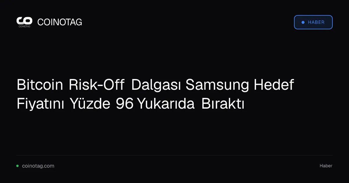 Bitcoin Risk-Off Dalgası Samsung Hedef Fiyatını Yüzde 96 Yukarıda Bıraktı