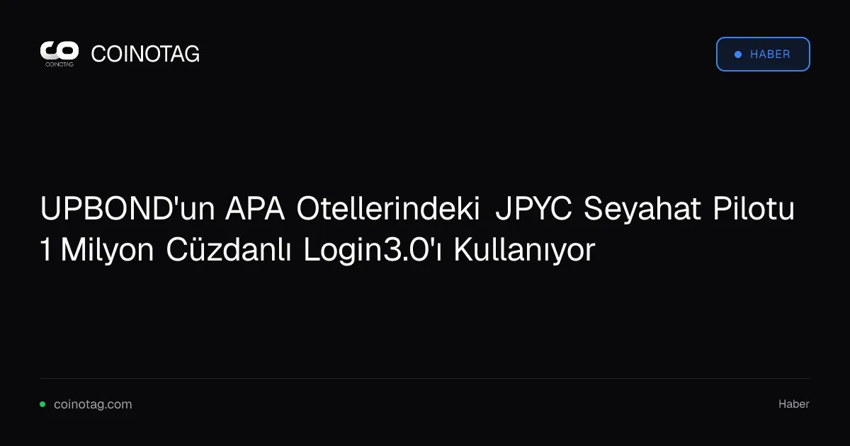 UPBOND'un JPYC stablecoin ile 1 milyon cüzdanı test ediliyor