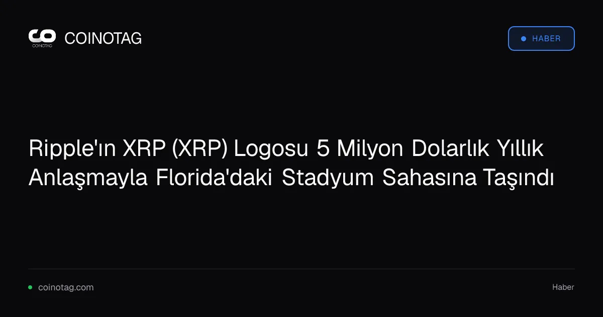 Ripple, XRP logosunu Florida'daki stadyumda 5 milyon dolara sergileyecek