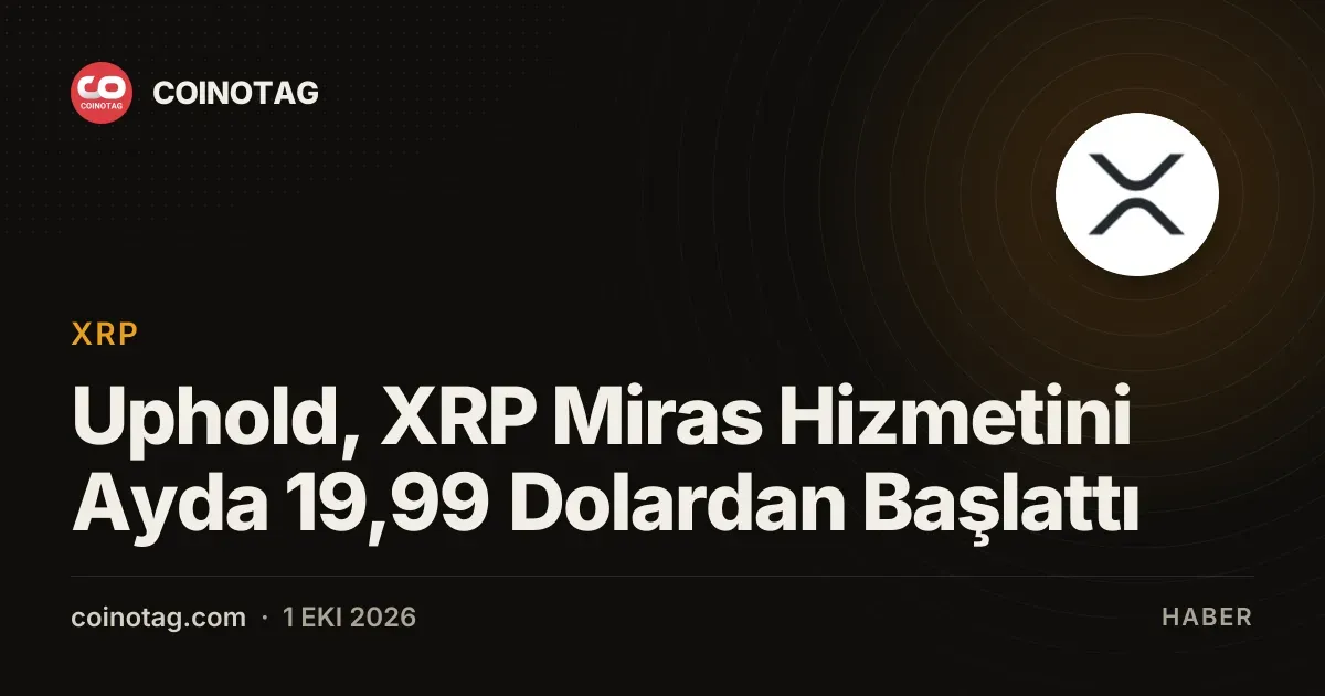 Uphold, XRP için Vault Inheritance hizmetini ayda 19,99 dolara sunmaya başladı