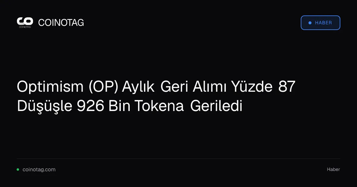 Optimism (OP) Aylık Geri Alımı Yüzde 87 Düşüşle 926 Bin Tokena Geriledi