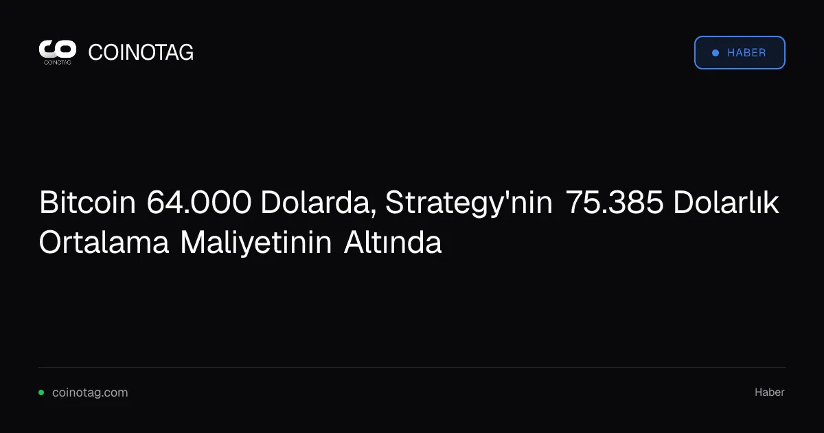 Bitcoin 64.000 Dolarda, Strategy'nin 75.385 Dolarlık Ortalama Maliyetinin Altında
