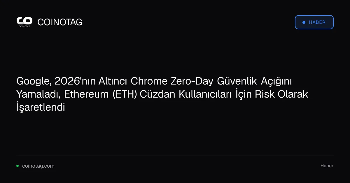 Google, Ethereum kullanıcıları için risk oluşturan Chrome güvenlik açığını yamanladı
