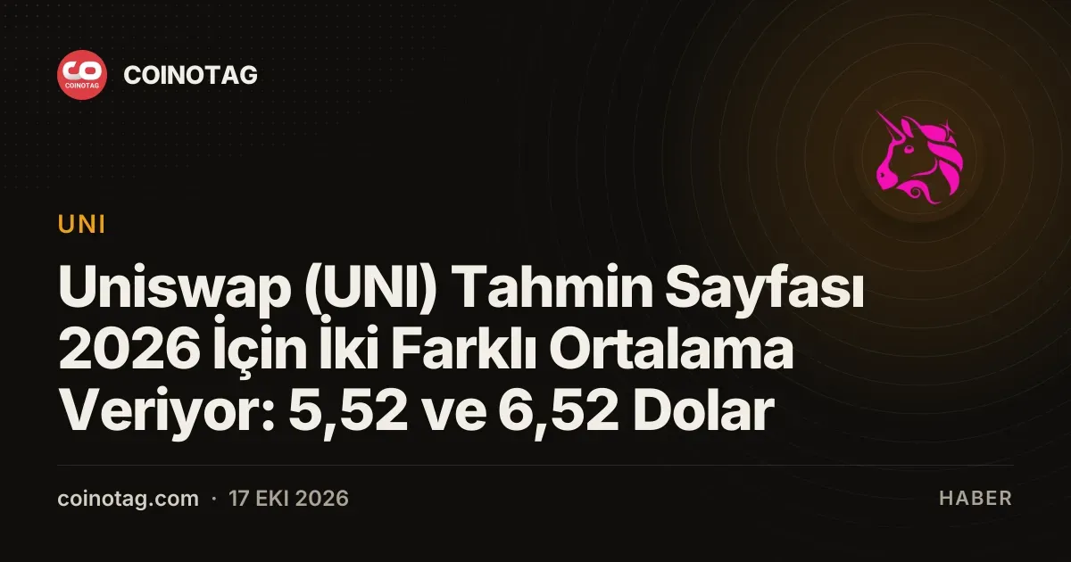 Uniswap icin 2026 fiyat tahminleri 5,52 ve 6,52 dolar seviyelerinde