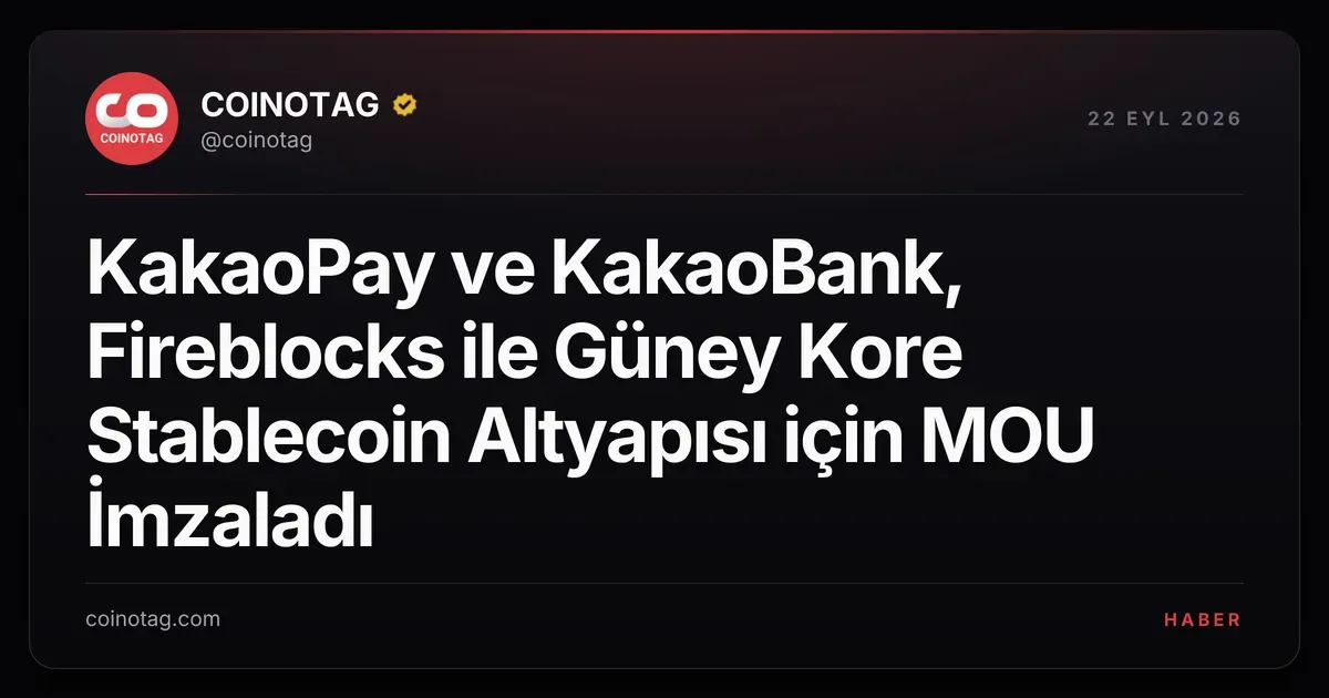 KakaoPay ve KakaoBank, Fireblocks ile Güney Kore Stablecoin Altyapısı için MOU İmzaladı
