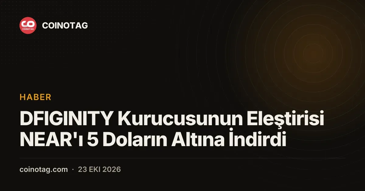DFIGINITY Kurucusunun Eleştirisi NEAR'ı 5 Doların Altına İndirdi