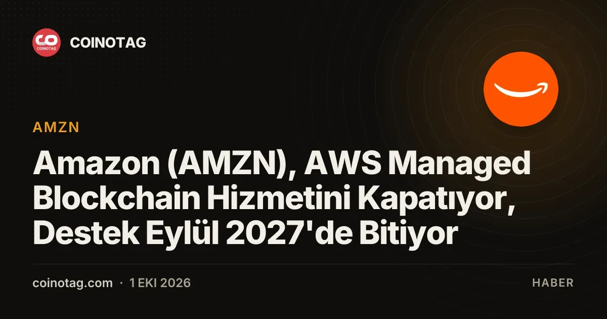 Amazon (AMZN), AWS Managed Blockchain Hizmetini Kapatıyor, Destek Eylül 2027'de Bitiyor