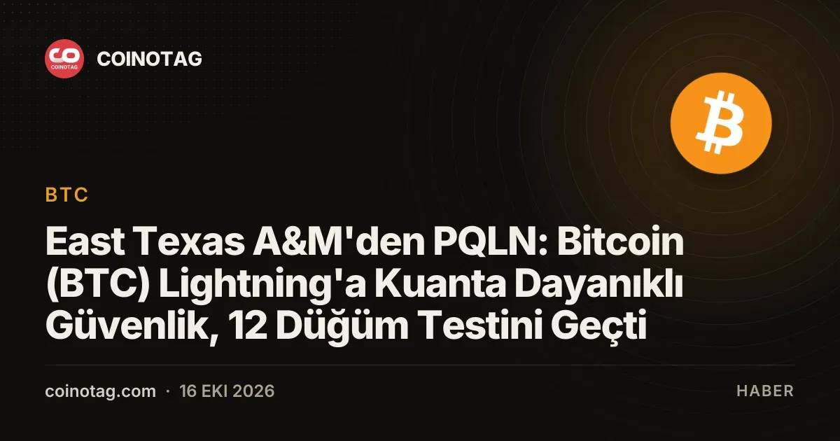 East Texas A&M'den PQLN: Bitcoin (BTC) Lightning'a Kuanta Dayanıklı Güvenlik, 12 Düğüm Testini Geçti