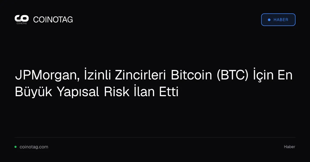 JPMorgan, İzinli Zincirleri Bitcoin (BTC) İçin En Büyük Yapısal Risk İlan Etti
