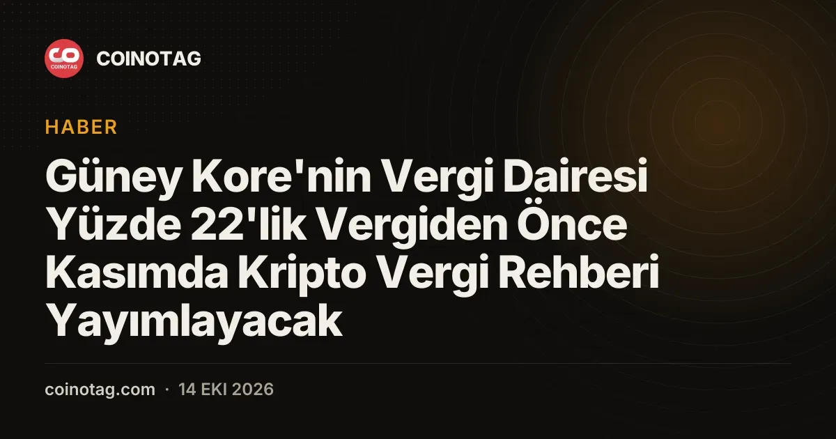 Güney Kore'nin Vergi Dairesi Yüzde 22'lik Vergiden Önce Kasımda Kripto Vergi Rehberi Yayımlayacak