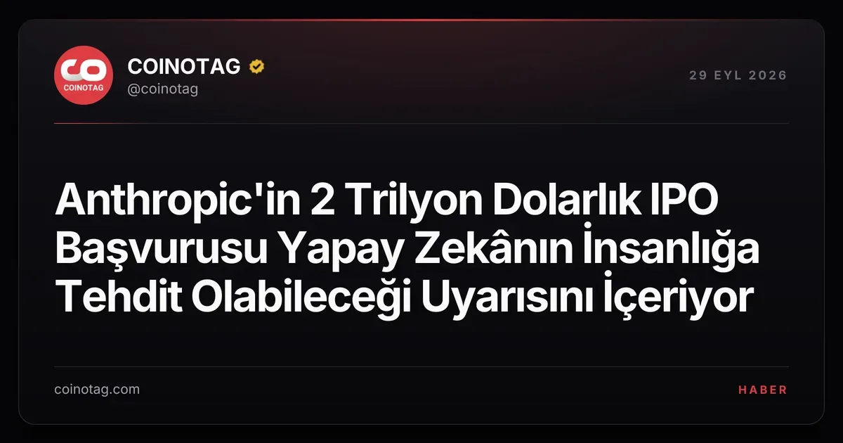 Anthropic'in 2 trilyon dolarlık IPO'su yapay zekanın tehdit potansiyelini vurguluyor