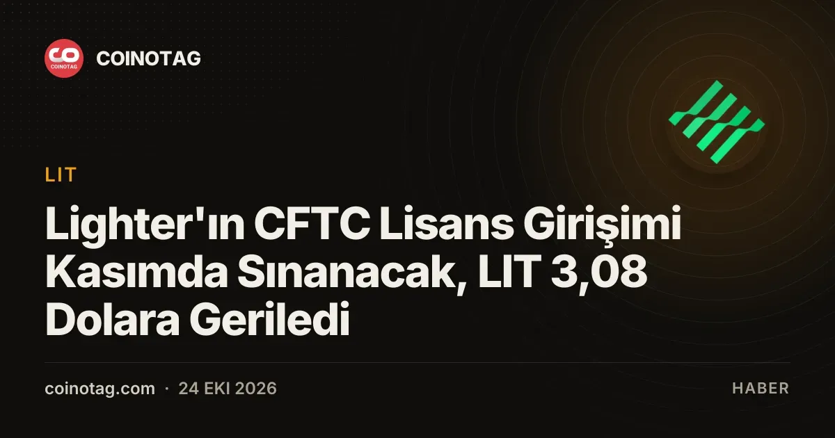 Lighter'ın CFTC Lisans Girişimi Kasımda Sınanacak, LIT 3,08 Dolara Geriledi