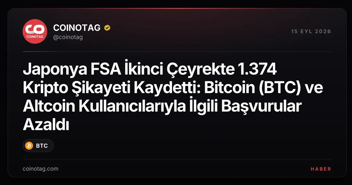 Japonya FSA İkinci Çeyrekte 1.374 Kripto Şikayeti Kaydetti: Bitcoin (BTC) ve Altcoin Kullanıcılarıyla İlgili Başvurular Azaldı